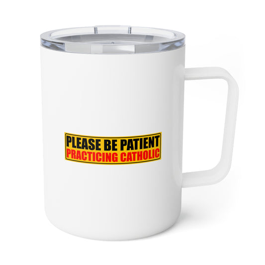 Please Be Patient Practicing Catholic Insulated Coffee Mug, 10oz