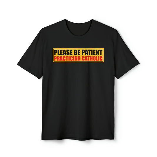 Please Be Patient Practicing Catholic T-shirt