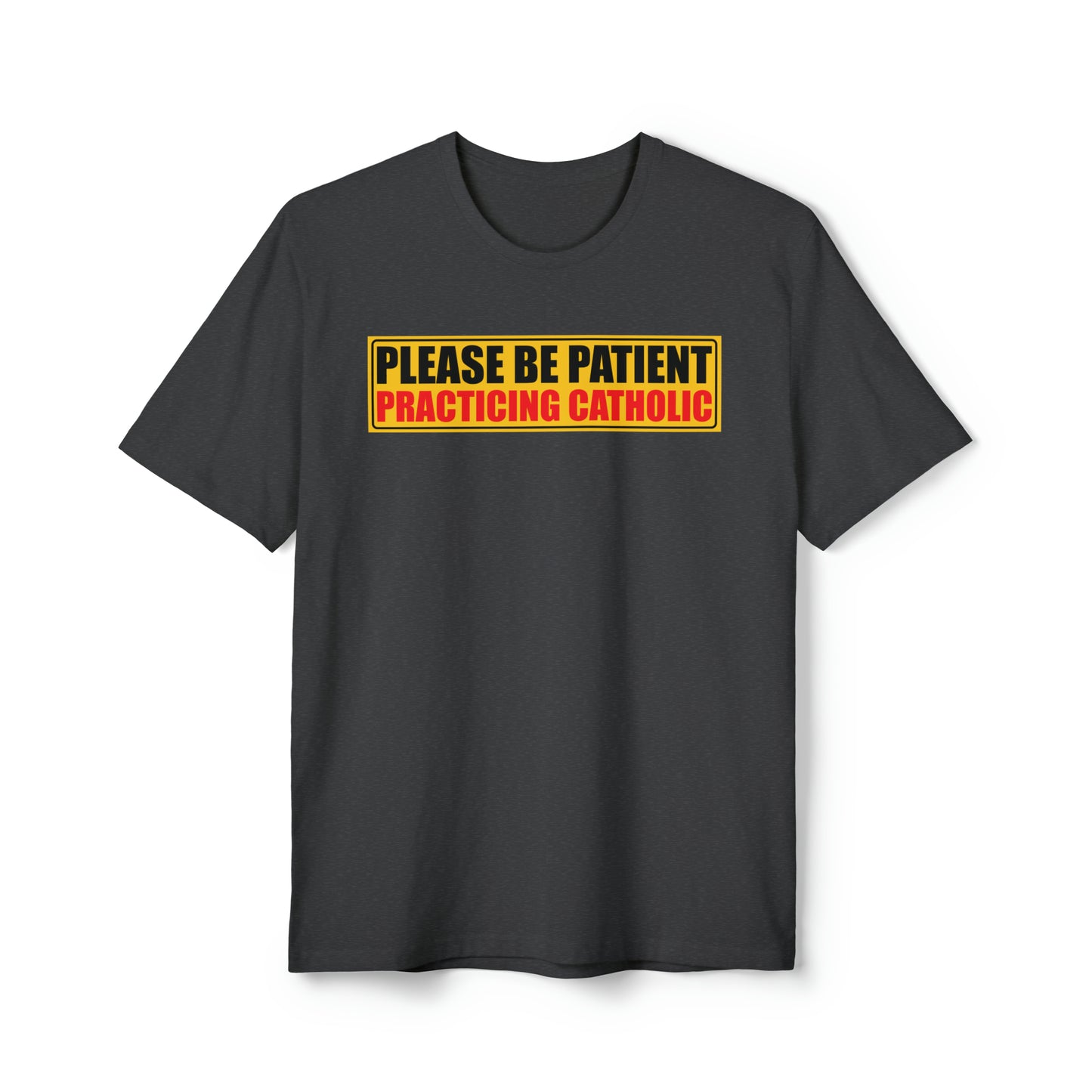 Please Be Patient Practicing Catholic T-shirt