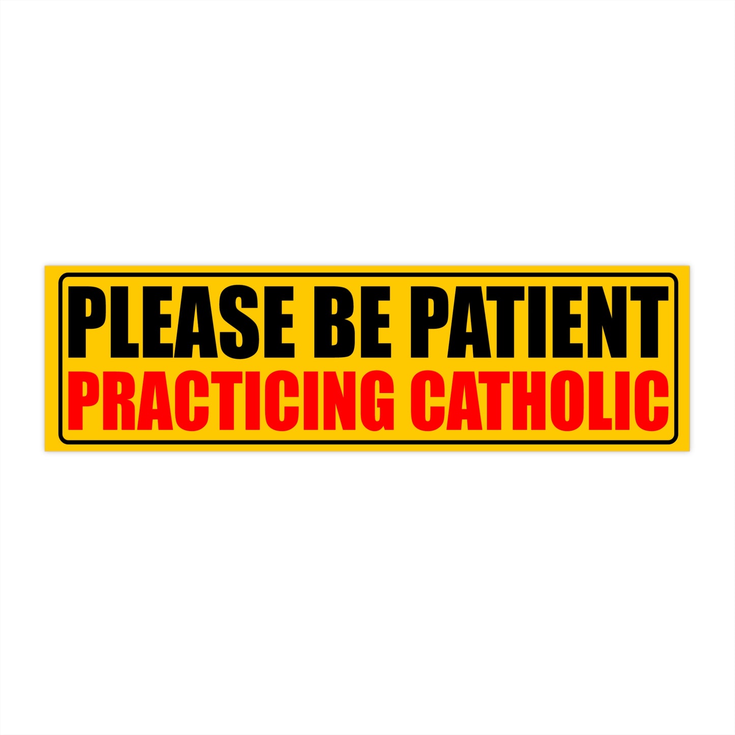 Please Be Patient Practicing Catholic Bumper Sticker